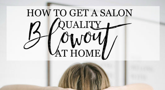 The Bombshell Guide to Salon-Worthy Blowouts at Home 💕